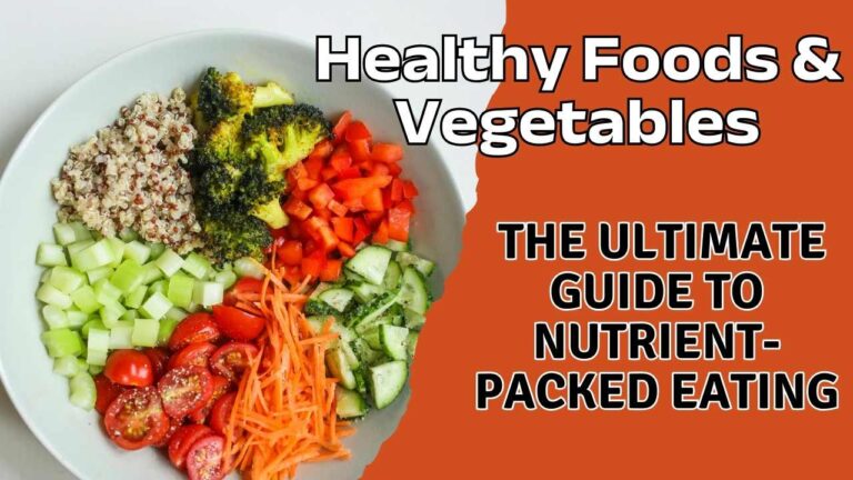 Healthy Foods & Vegetables: The Ultimate Guide to Nutrient-Packed Eating