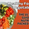 Healthy Foods & Vegetables: The Ultimate Guide to Nutrient-Packed Eating