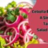 Cebolla Ensalada: A Simple, Tasty Salad Recipe